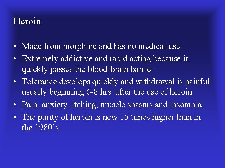 Heroin • Made from morphine and has no medical use. • Extremely addictive and