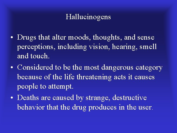 Hallucinogens • Drugs that alter moods, thoughts, and sense perceptions, including vision, hearing, smell