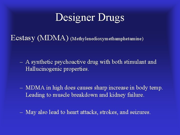 Designer Drugs Ecstasy (MDMA) (Methylenedioxymethamphetamine) – A synthetic psychoactive drug with both stimulant and