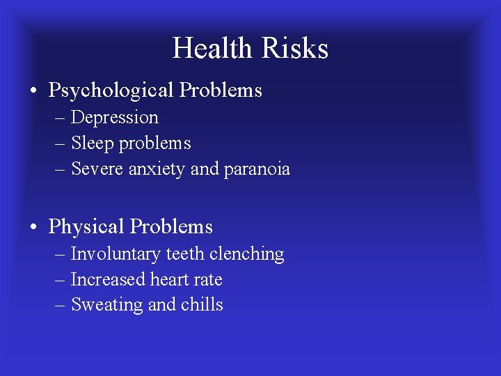 Health Risks • Psychological Problems – Depression – Sleep problems – Severe anxiety and