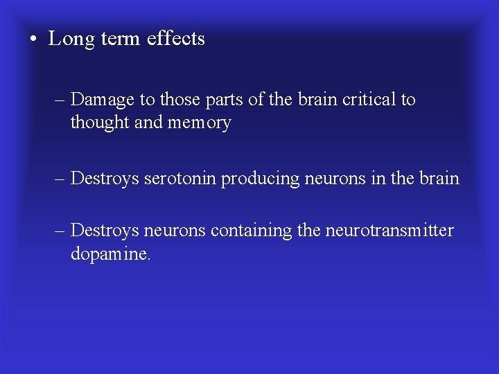  • Long term effects – Damage to those parts of the brain critical