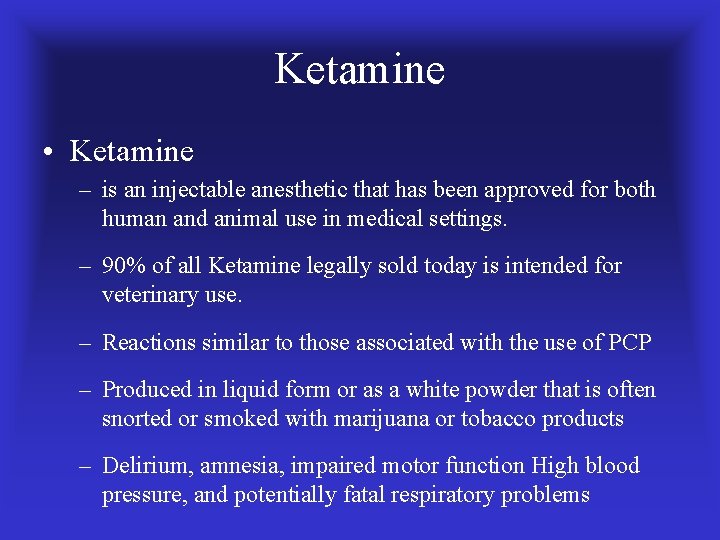 Ketamine • Ketamine – is an injectable anesthetic that has been approved for both