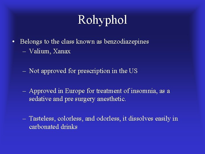 Rohyphol • Belongs to the class known as benzodiazepines – Valium, Xanax – Not