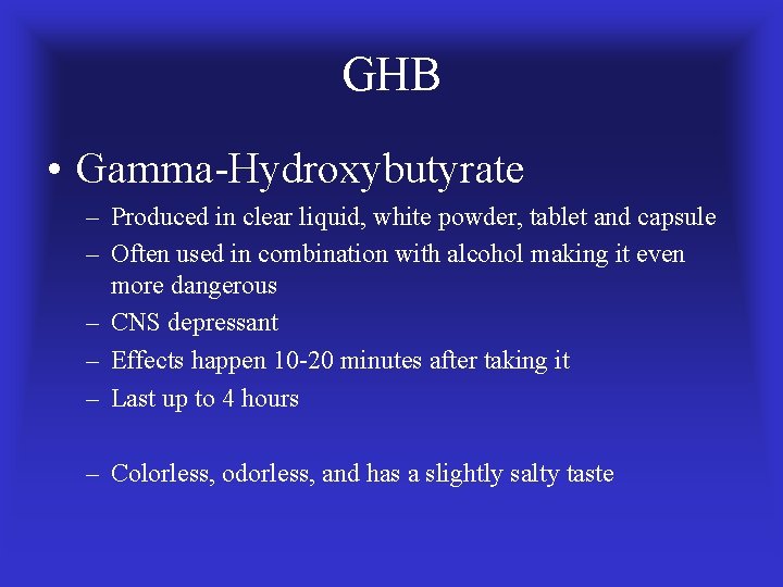 GHB • Gamma-Hydroxybutyrate – Produced in clear liquid, white powder, tablet and capsule –