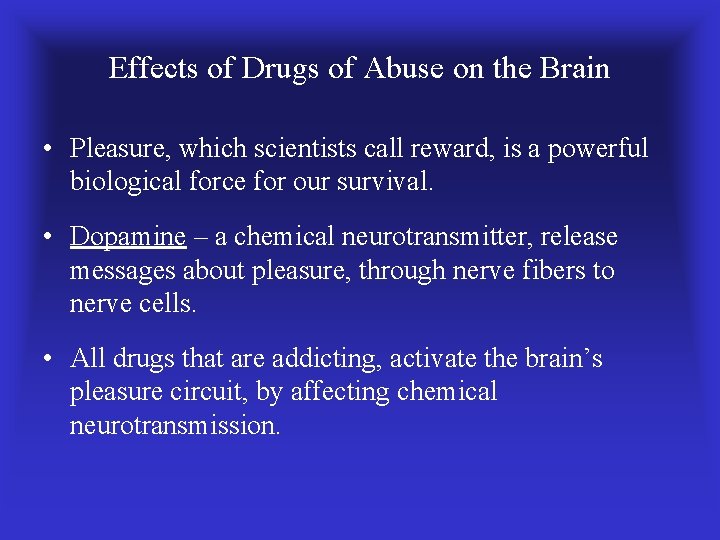 Effects of Drugs of Abuse on the Brain • Pleasure, which scientists call reward,