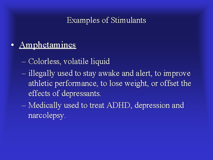 Examples of Stimulants • Amphetamines – Colorless, volatile liquid – illegally used to stay