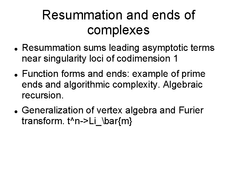 Resummation and ends of complexes Resummation sums leading asymptotic terms near singularity loci of