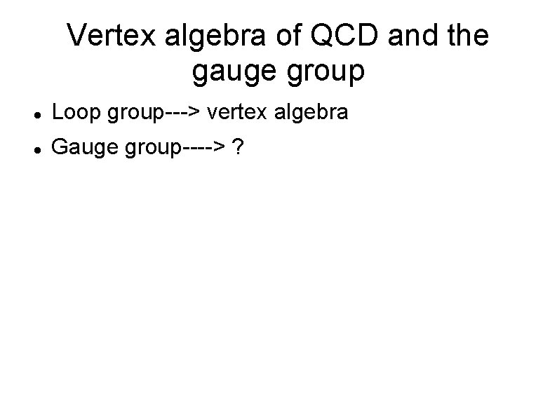 Vertex algebra of QCD and the gauge group Loop group---> vertex algebra Gauge group---->