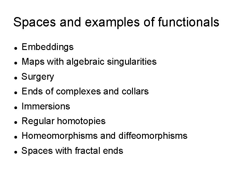 Spaces and examples of functionals Embeddings Maps with algebraic singularities Surgery Ends of complexes