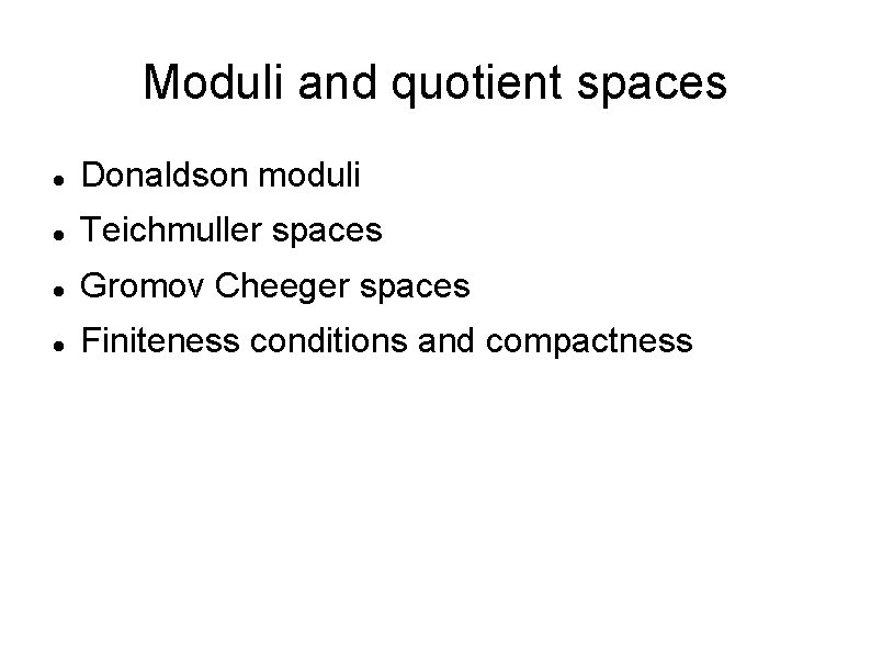 Moduli and quotient spaces Donaldson moduli Teichmuller spaces Gromov Cheeger spaces Finiteness conditions and