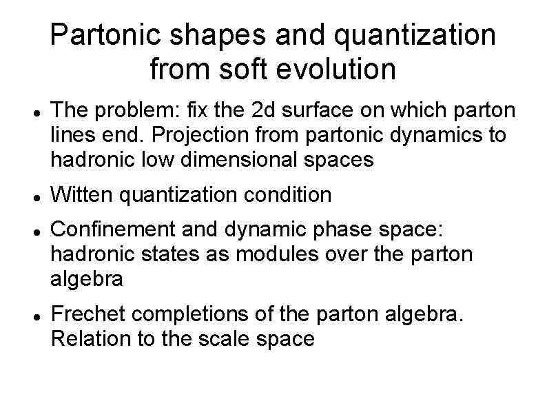 Partonic shapes and quantization from soft evolution The problem: fix the 2 d surface