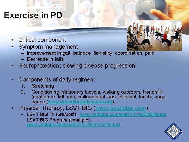 Exercise in PD • Critical component • Symptom management – Improvement in gait, balance, Exercise in PD • Critical component • Symptom management – Improvement in gait, balance,
