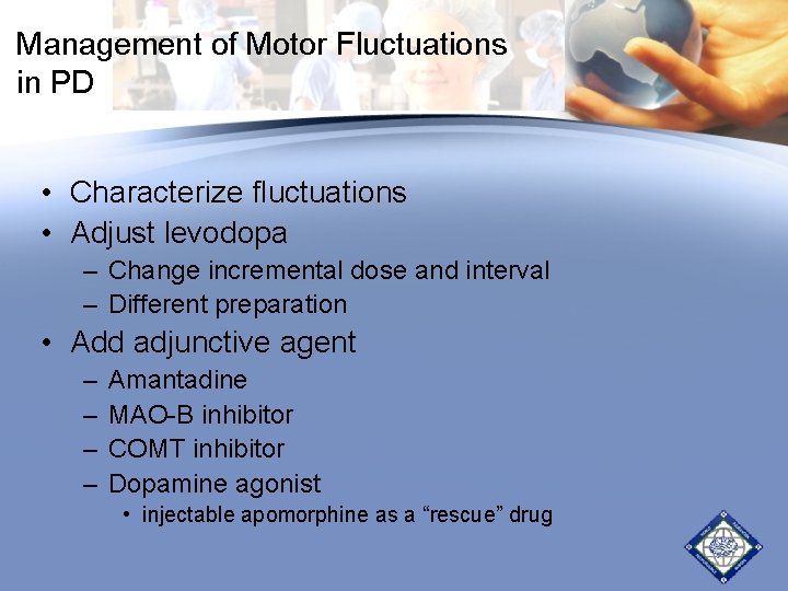 Management of Motor Fluctuations in PD • Characterize fluctuations • Adjust levodopa – Change Management of Motor Fluctuations in PD • Characterize fluctuations • Adjust levodopa – Change