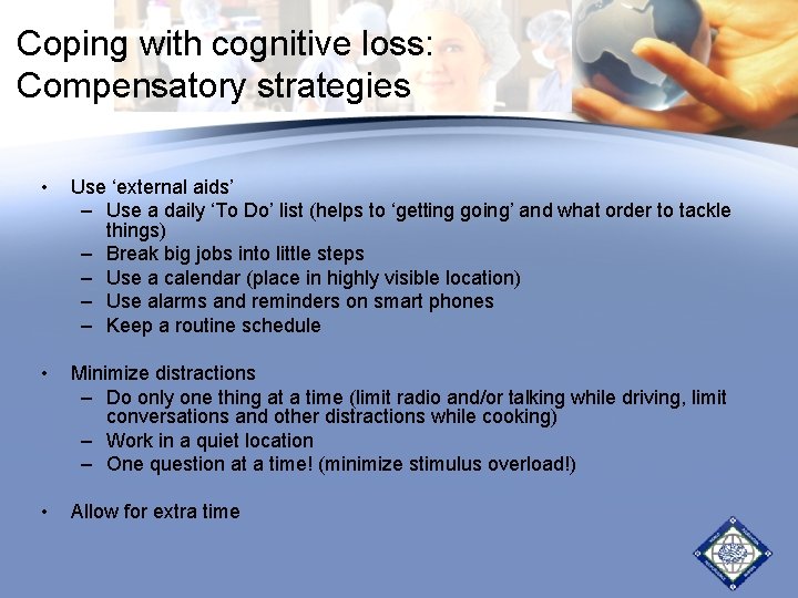 Coping with cognitive loss: Compensatory strategies • Use ‘external aids’ – Use a daily Coping with cognitive loss: Compensatory strategies • Use ‘external aids’ – Use a daily