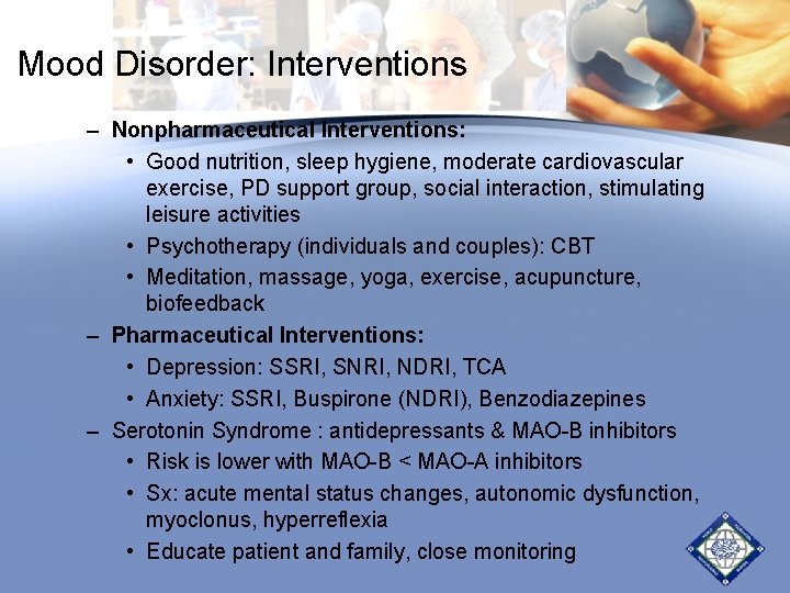 Mood Disorder: Interventions – Nonpharmaceutical Interventions: • Good nutrition, sleep hygiene, moderate cardiovascular exercise, Mood Disorder: Interventions – Nonpharmaceutical Interventions: • Good nutrition, sleep hygiene, moderate cardiovascular exercise,