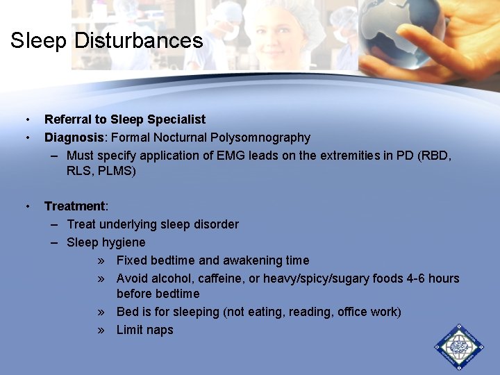 Sleep Disturbances • • Referral to Sleep Specialist Diagnosis: Formal Nocturnal Polysomnography – Must Sleep Disturbances • • Referral to Sleep Specialist Diagnosis: Formal Nocturnal Polysomnography – Must