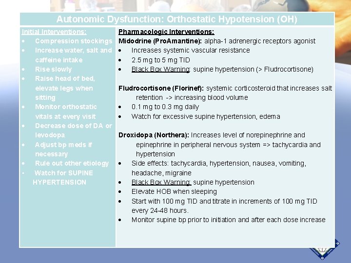 Autonomic Dysfunction: Orthostatic Hypotension (OH) Initial Interventions: Compression stockings Increase water, salt and caffeine Autonomic Dysfunction: Orthostatic Hypotension (OH) Initial Interventions: Compression stockings Increase water, salt and caffeine
