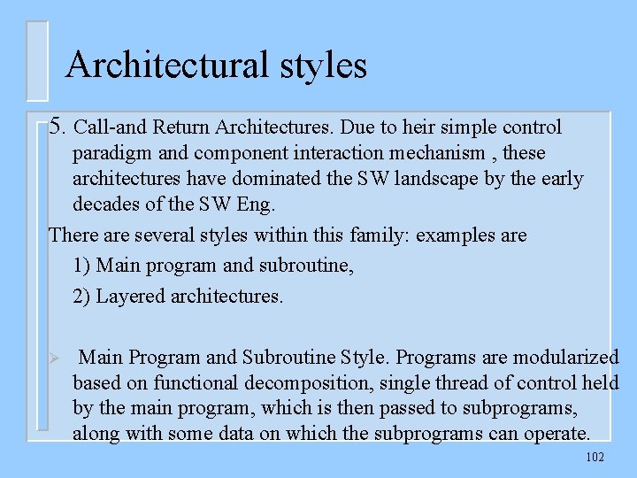 Architectural styles 5. Call-and Return Architectures. Due to heir simple control paradigm and component