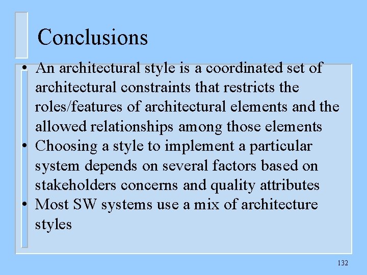 Conclusions • An architectural style is a coordinated set of architectural constraints that restricts