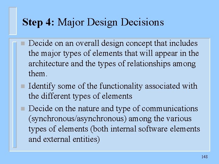 Step 4: Major Design Decisions n n n Decide on an overall design concept