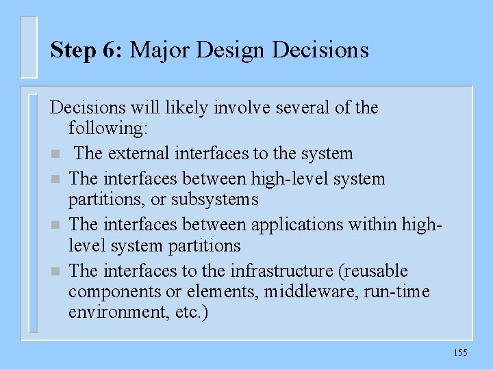 Step 6: Major Design Decisions will likely involve several of the following: n The