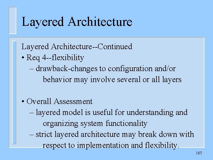 Layered Architecture--Continued • Req 4 --flexibility – drawback-changes to configuration and/or behavior may involve