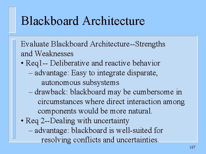 Blackboard Architecture Evaluate Blackboard Architecture--Strengths and Weaknesses • Req 1 -- Deliberative and reactive