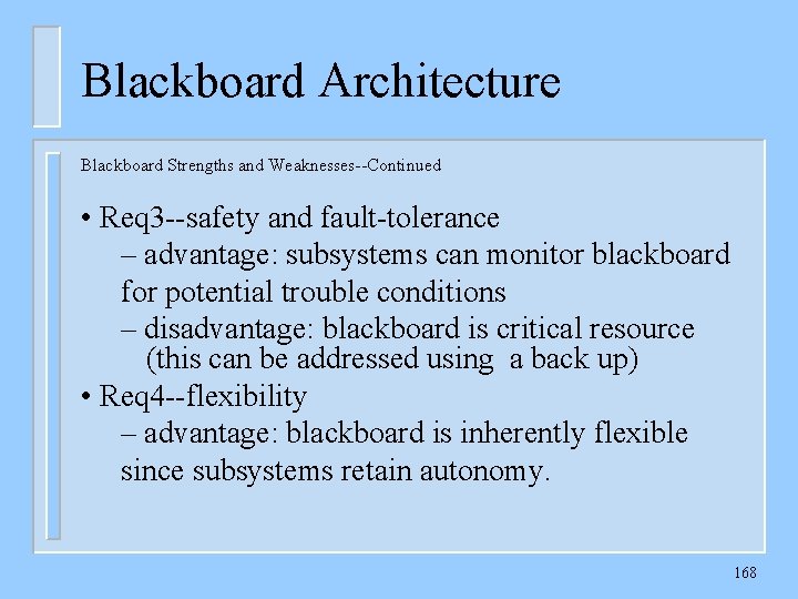 Blackboard Architecture Blackboard Strengths and Weaknesses--Continued • Req 3 --safety and fault-tolerance – advantage: