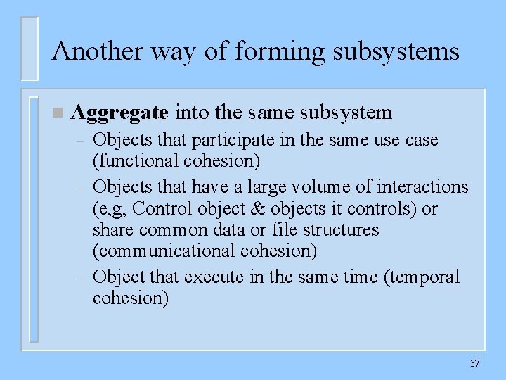 Another way of forming subsystems n Aggregate into the same subsystem – – –