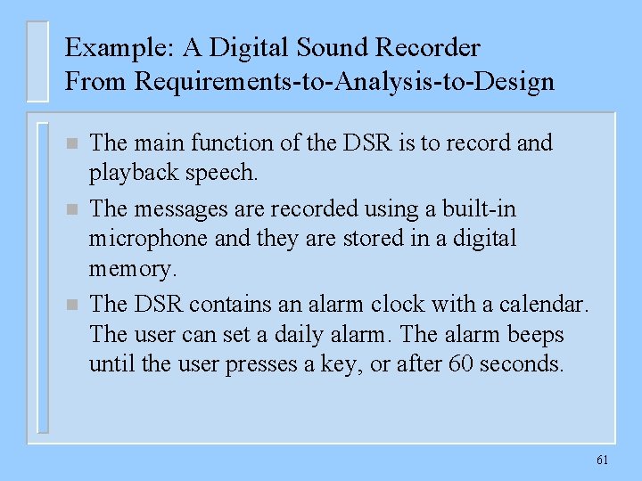 Example: A Digital Sound Recorder From Requirements-to-Analysis-to-Design n The main function of the DSR