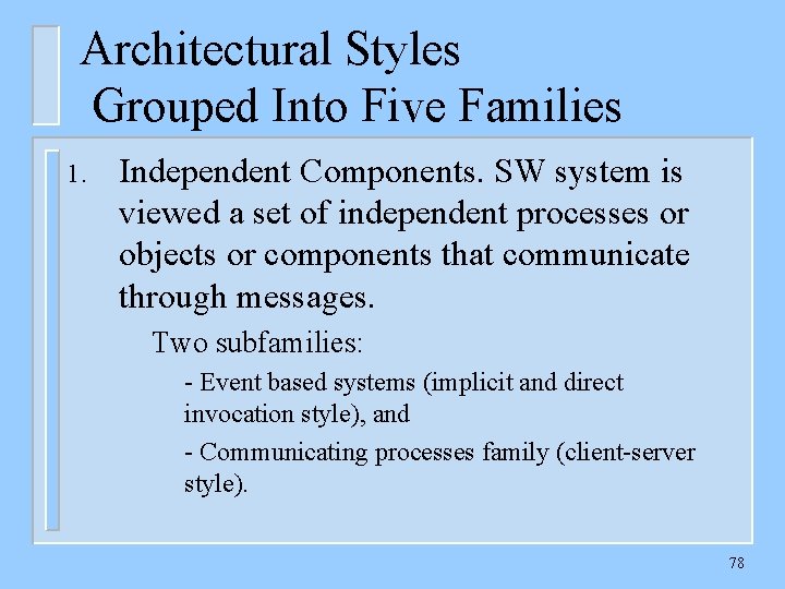 Architectural Styles Grouped Into Five Families 1. Independent Components. SW system is viewed a