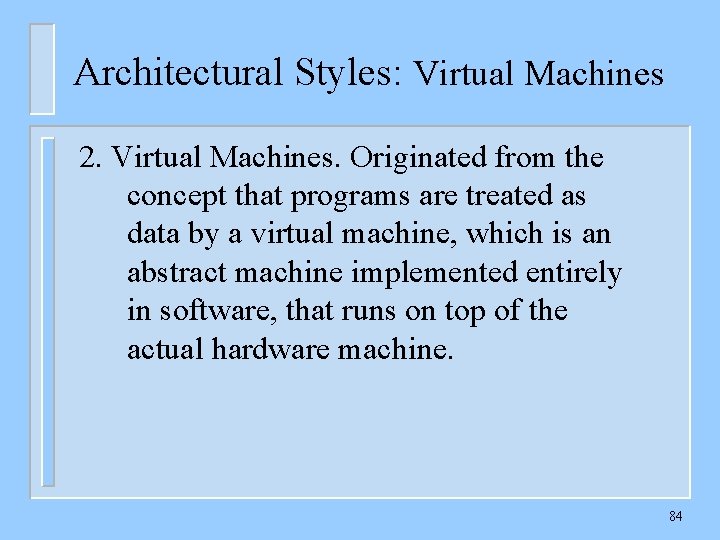 Architectural Styles: Virtual Machines 2. Virtual Machines. Originated from the concept that programs are