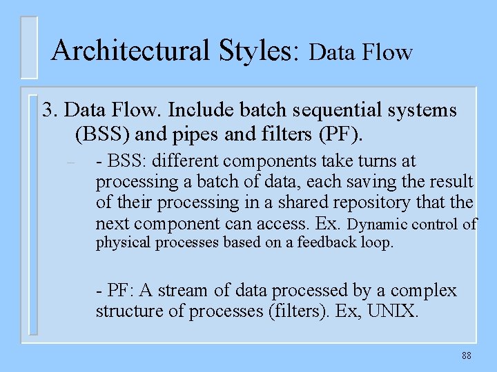 Architectural Styles: Data Flow 3. Data Flow. Include batch sequential systems (BSS) and pipes