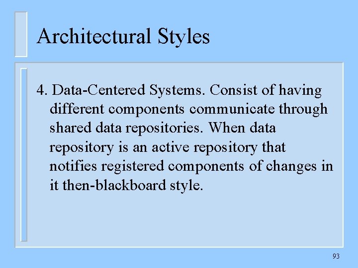 Architectural Styles 4. Data-Centered Systems. Consist of having different components communicate through shared data