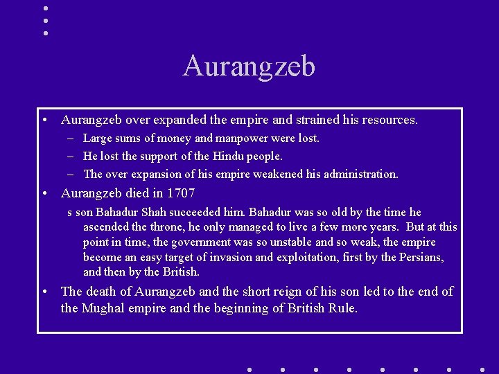 Aurangzeb • Aurangzeb over expanded the empire and strained his resources. – Large sums