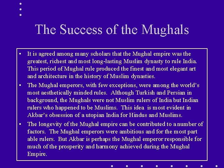 The Success of the Mughals • It is agreed among many scholars that the