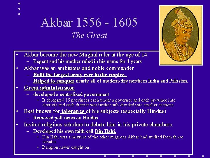 Akbar 1556 - 1605 The Great • Akbar become the new Mughal ruler at