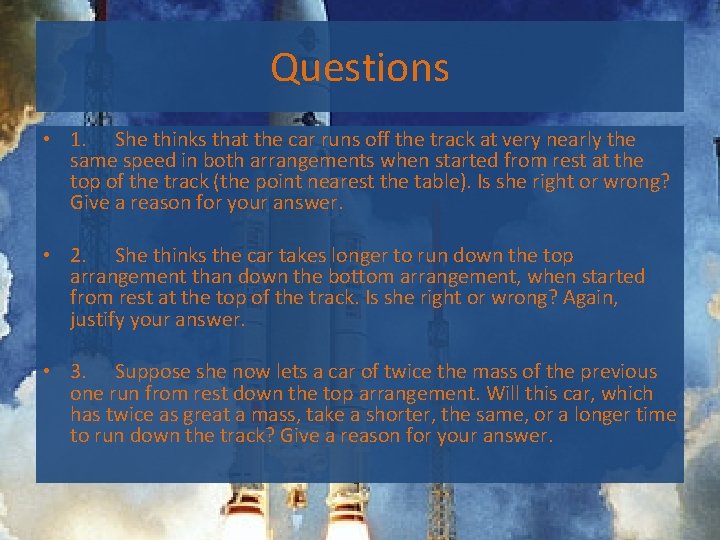 Questions • 1. She thinks that the car runs off the track at very