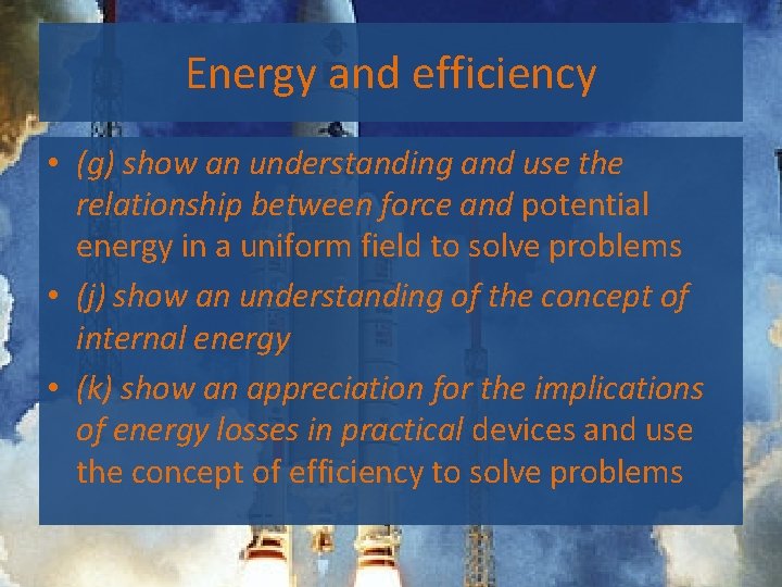 Energy and efficiency • (g) show an understanding and use the relationship between force