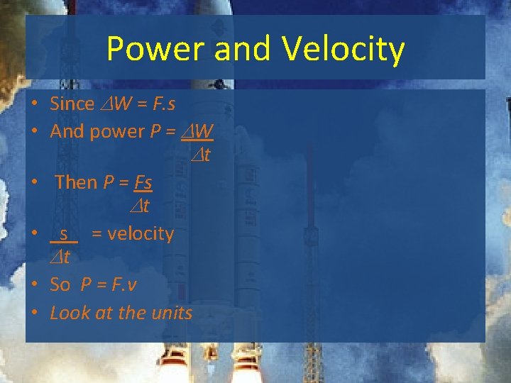 Power and Velocity • Since W = F. s • And power P =