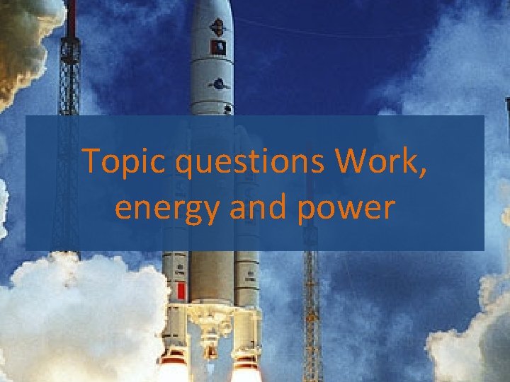 Topic questions Work, energy and power 