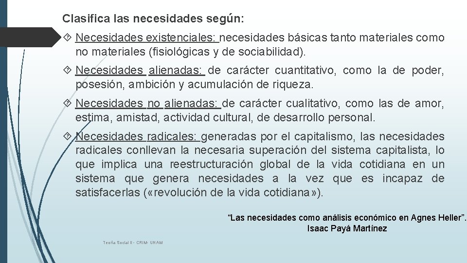 Clasifica las necesidades según: Necesidades existenciales: necesidades básicas tanto materiales como no materiales (fisiológicas