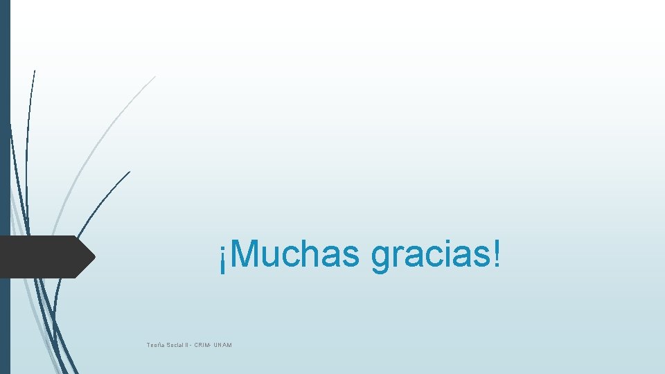 ¡Muchas gracias! Teoría Social II - CRIM- UNAM 