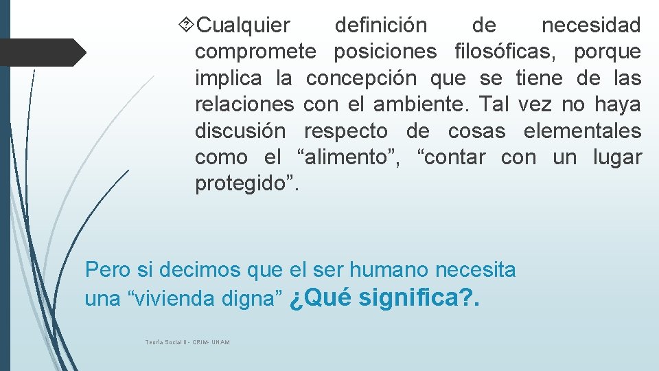  Cualquier definición de necesidad compromete posiciones filosóficas, porque implica la concepción que se