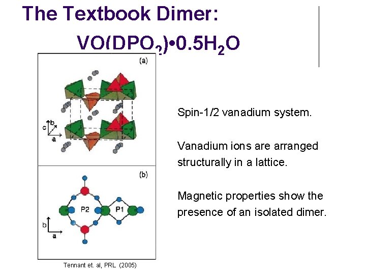 The Textbook Dimer: VO(DPO 2) • 0. 5 H 2 O Spin-1/2 vanadium system.