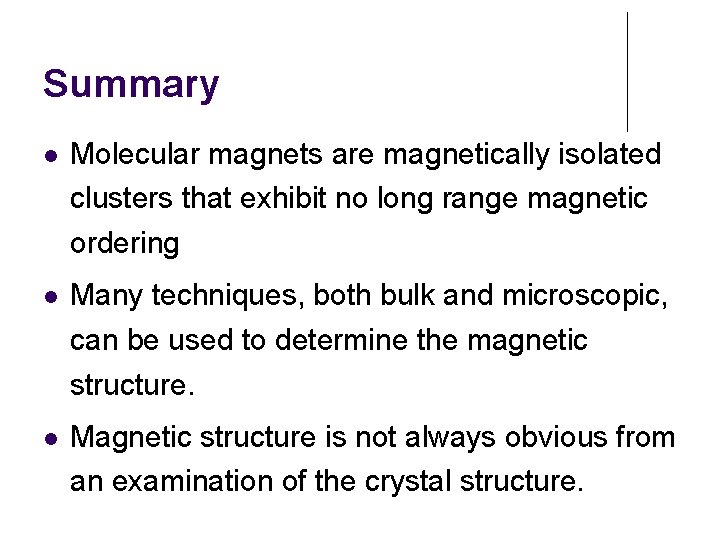 Summary Molecular magnets are magnetically isolated clusters that exhibit no long range magnetic ordering