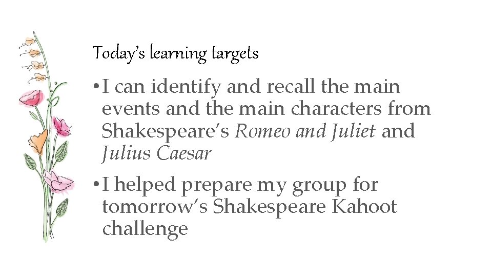 Today’s learning targets • I can identify and recall the main events and the