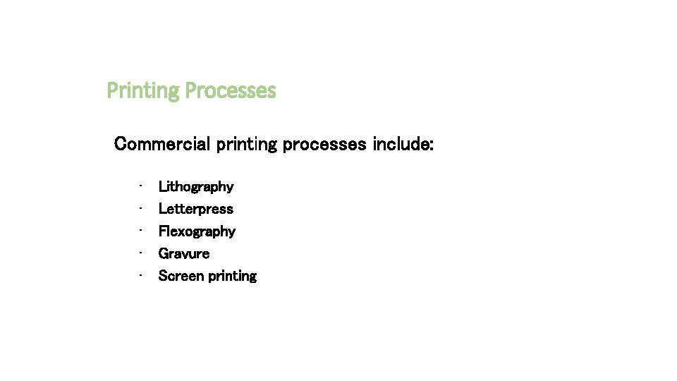 Printing Processes Commercial printing processes include: • • • Lithography Letterpress Flexography Gravure Screen