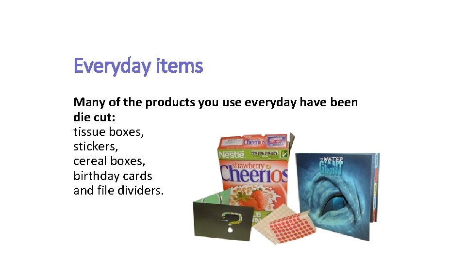 Everyday items Many of the products you use everyday have been die cut: tissue