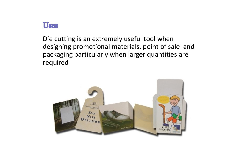 Uses Die cutting is an extremely useful tool when designing promotional materials, point of